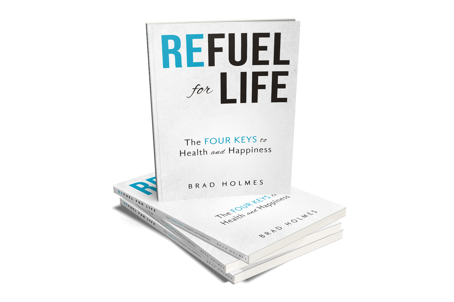 Refuel for Life: The Four Keys to Health & Happiness